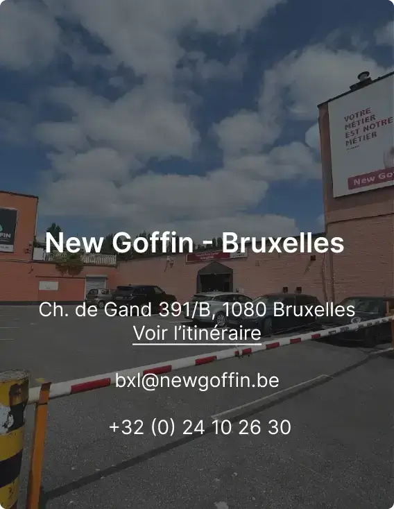 Magasin New Goffin Bruxelles - Ch. de Gand 391/B, 1080 Bruxelles - bxl@newgoffin.be - 0032 24102630